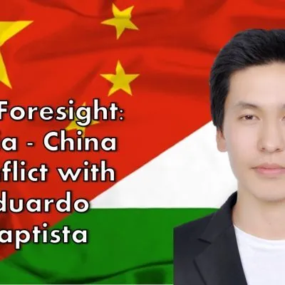 The Foresight: India – China Conflict with Eduardo Baptista